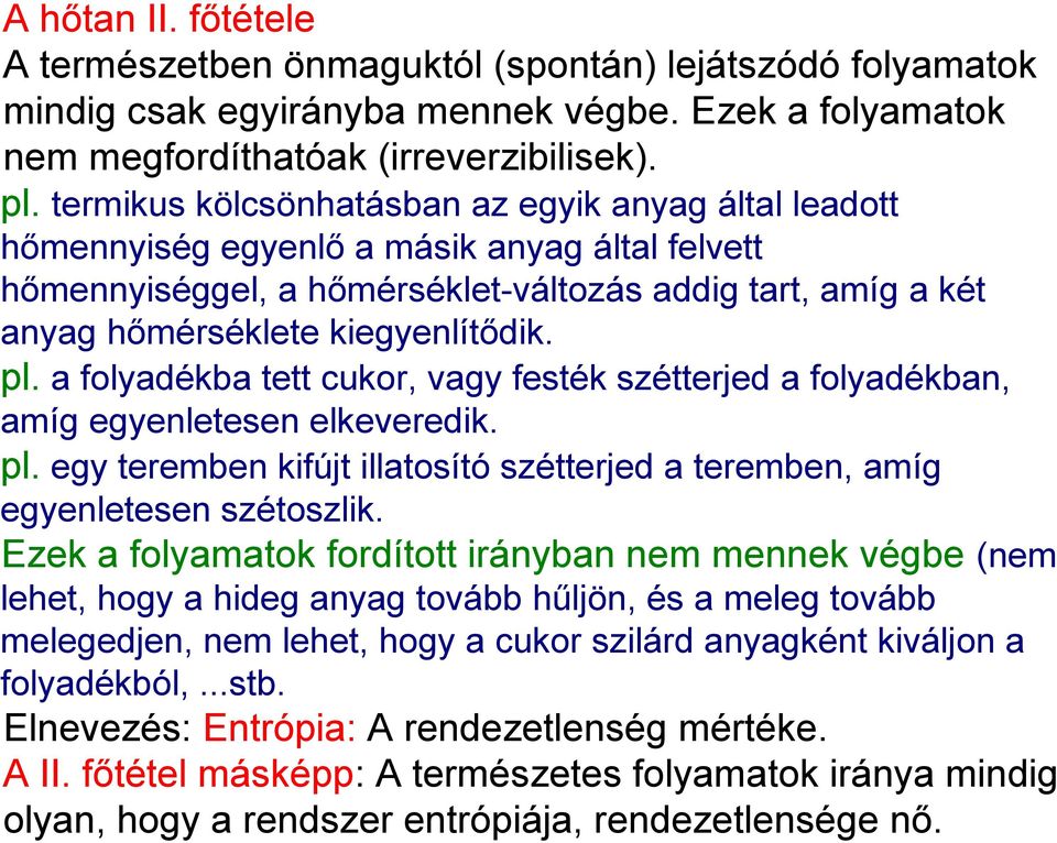 pl. a folyadékba tett cukor, vagy festék szétterjed a folyadékban, amíg egyenletesen elkeveredik. pl. egy teremben kifújt illatosító szétterjed a teremben, amíg egyenletesen szétoszlik.