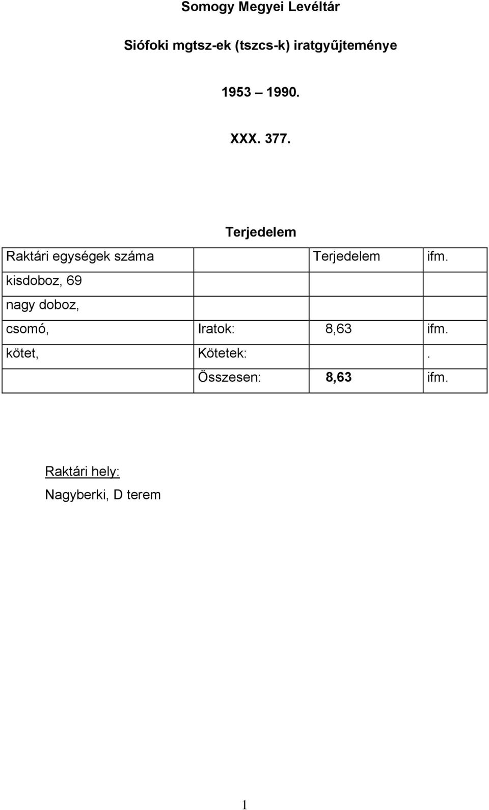 Terjedelem Raktári egységek száma Terjedelem ifm.