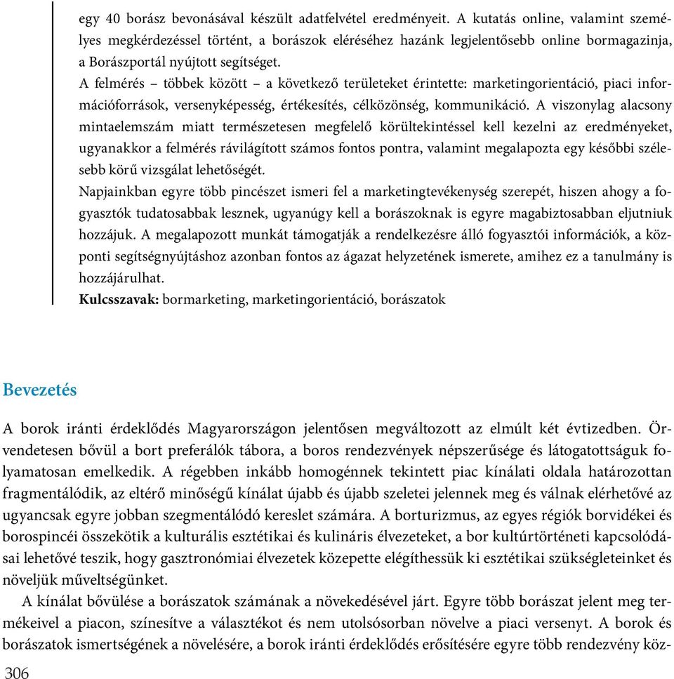 A felmérés többek között a következő területeket érintette: marketingorientáció, piaci információforrások, versenyképesség, értékesítés, célközönség, kommunikáció.