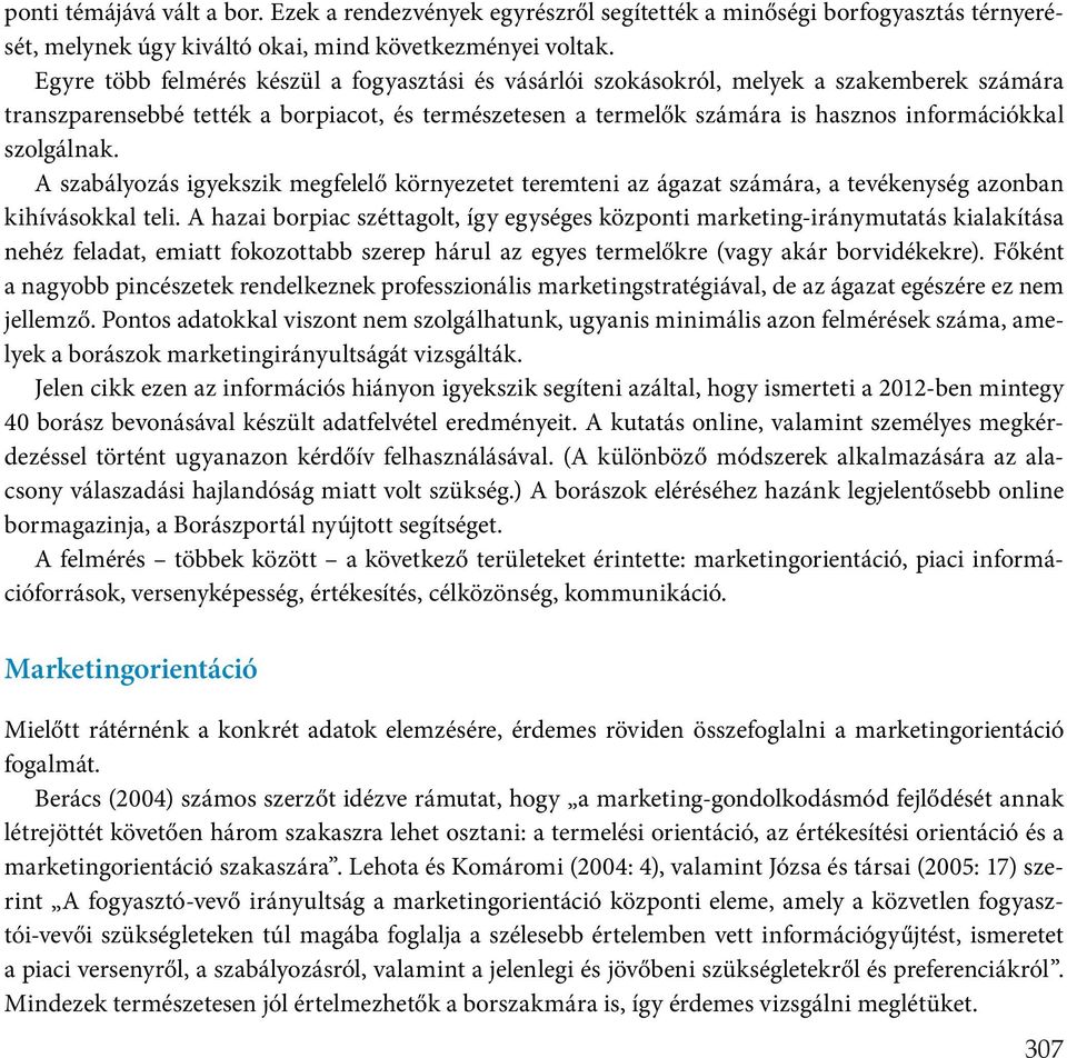 szolgálnak. A szabályozás igyekszik megfelelő környezetet teremteni az ágazat számára, a tevékenység azonban kihívásokkal teli.