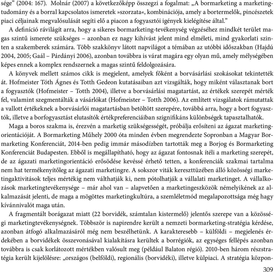 megvalósulását segíti elő a piacon a fogyasztói igények kielégítése által.