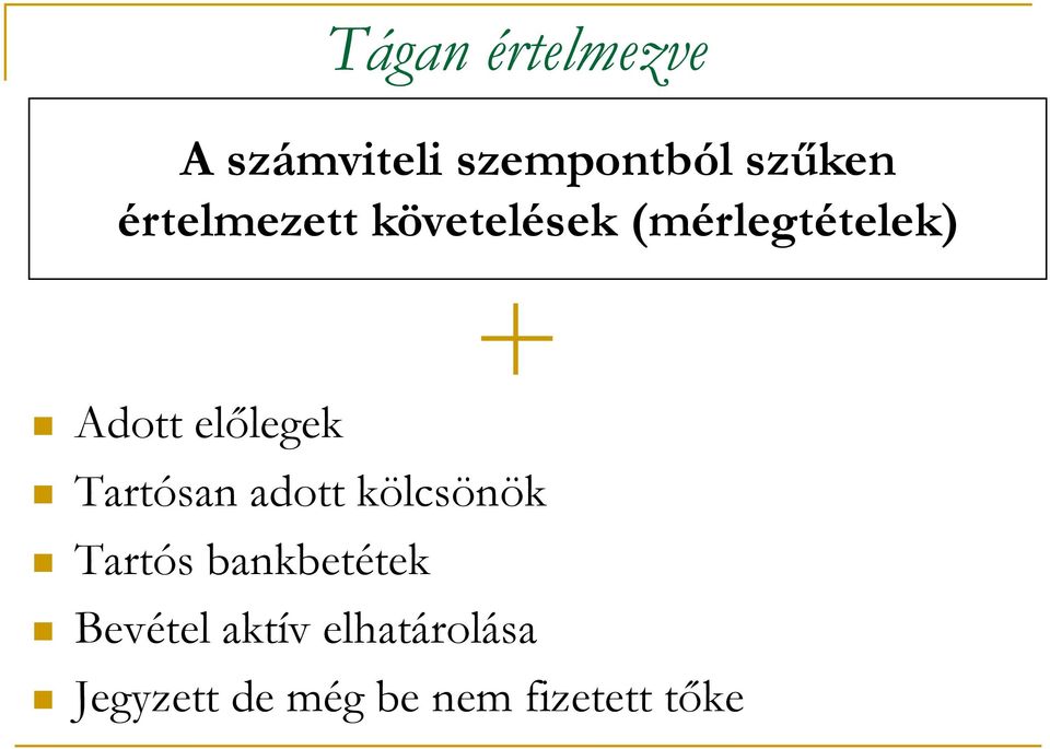 előlegek Tartósan adott kölcsönök Tartós bankbetétek