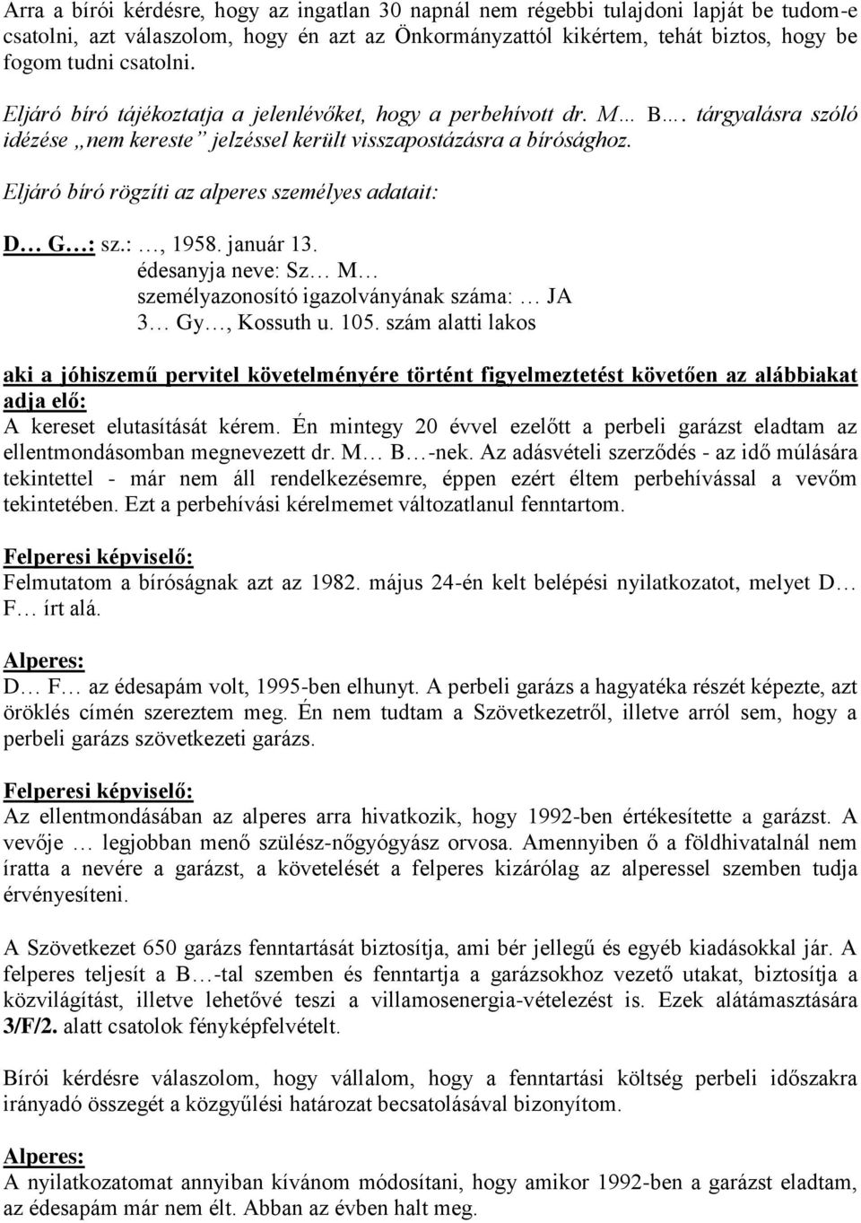 :, 1958. január 13. édesanyja neve: Sz M személyazonosító igazolványának száma: JA 3 Gy, Kossuth u. 105.