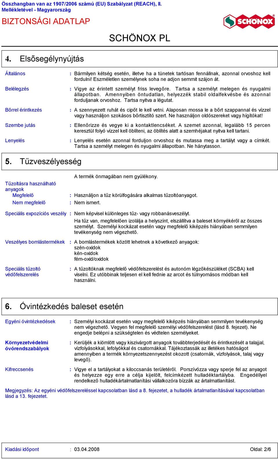 Eszméletlen személynek soha ne adjon semmit szájon át. Vigye az érintett személyt friss levegőre. Tartsa a személyt melegen és nyugalmi állapotban.