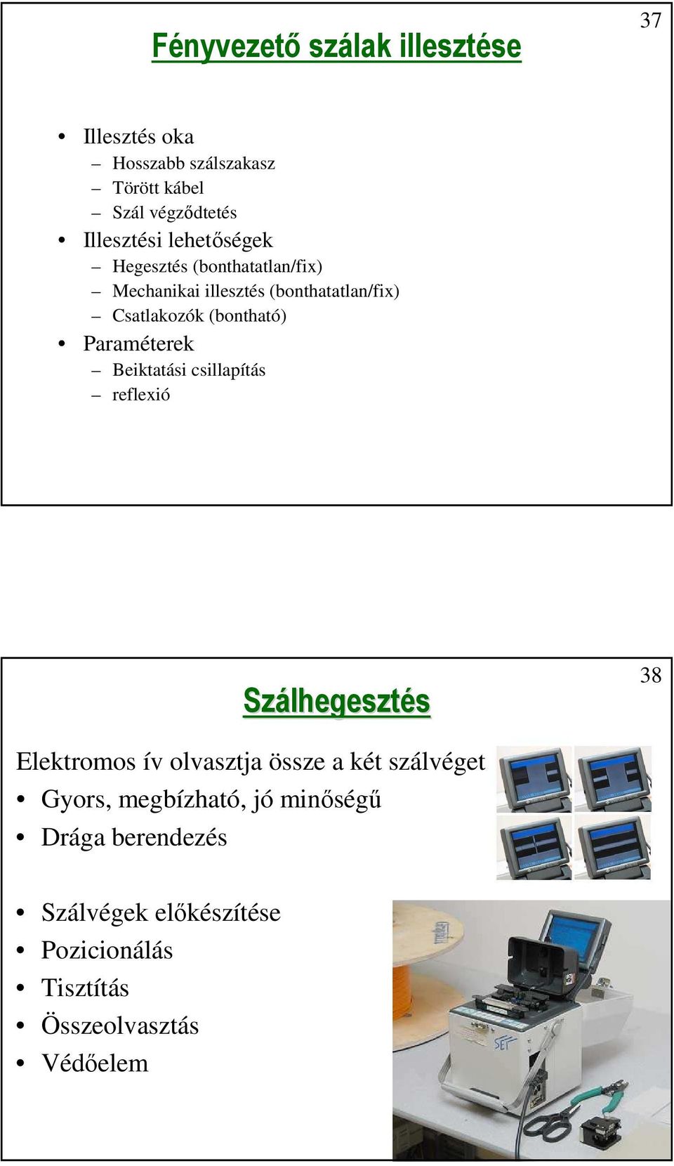 Paraméterek Beiktatási csillapítás reflexió Szálhegeszt lhegesztés 38 Elektromos ív olvasztja össze a két