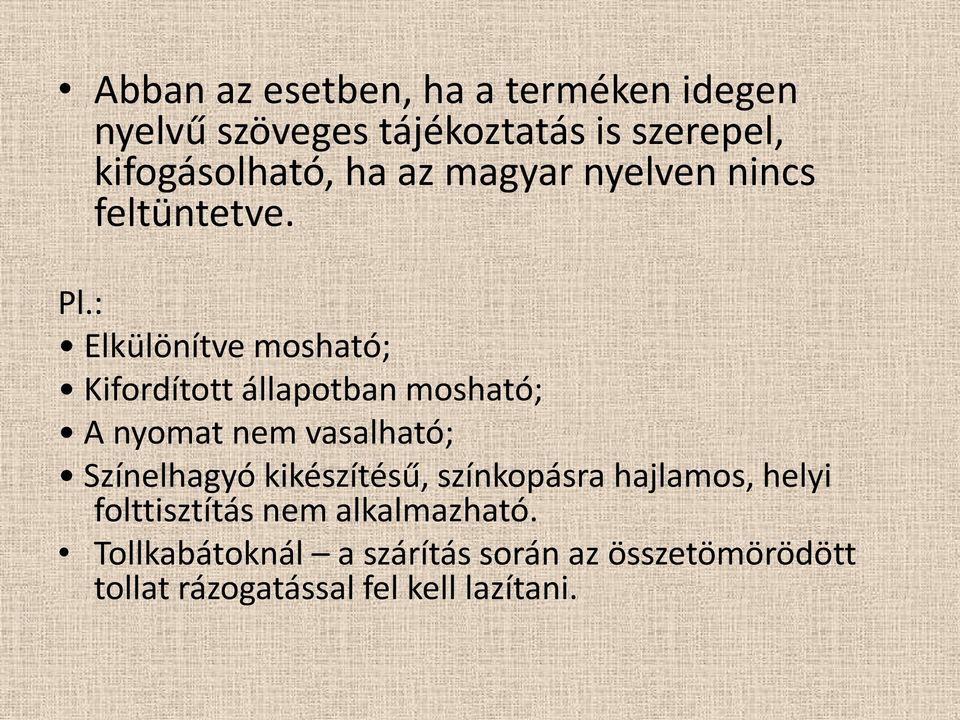 : Elkülönítve mosható; Kifordított állapotban mosható; A nyomat nem vasalható; Színelhagyó