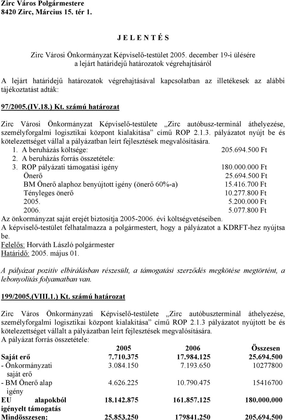 számú határozat Zirc Városi Önkormányzat Képviselő-testülete Zirc autóbusz-terminál áthelyezése, személyforgalmi logisztikai központ kialakítása című ROP 2.1.3.