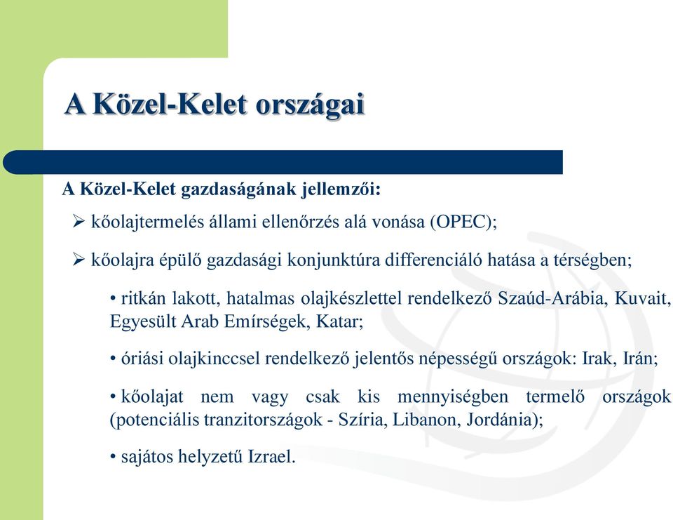 Szaúd-Arábia, Kuvait, Egyesült Arab Emírségek, Katar; óriási olajkinccsel rendelkező jelentős népességű országok: Irak,