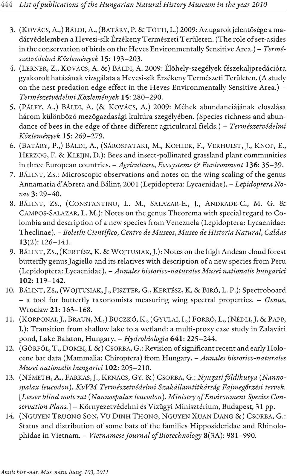 ) Természetvédelmi Közlemények : 193 203. 4. (LERNER, Z., KOVÁCS, A.&) BÁLDI, A. 2009: Élõhely-szegélyek fészekaljpredációra gyakorolt hatásának vizsgálata a Hevesi-sík Érzékeny Természeti Területen.
