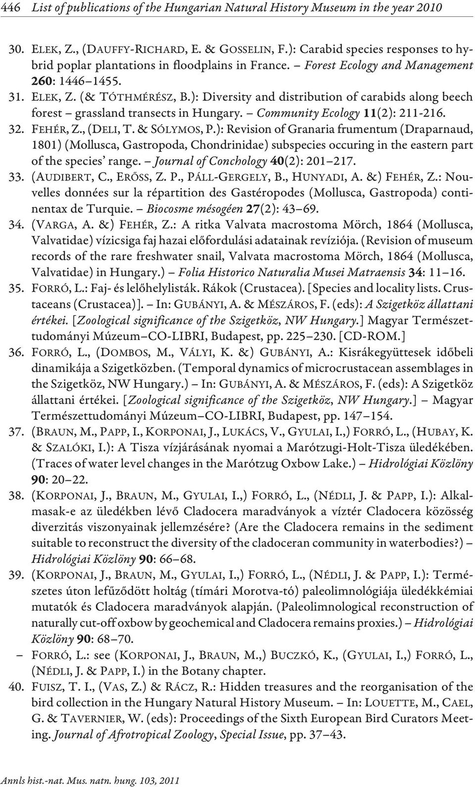 ): Diversity and distribution of carabids along beech forest grassland transects in Hungary. Community Ecology (2): 211-216. 32. FEHÉR, Z.,(DELI, T.& SÓLYMOS, P.