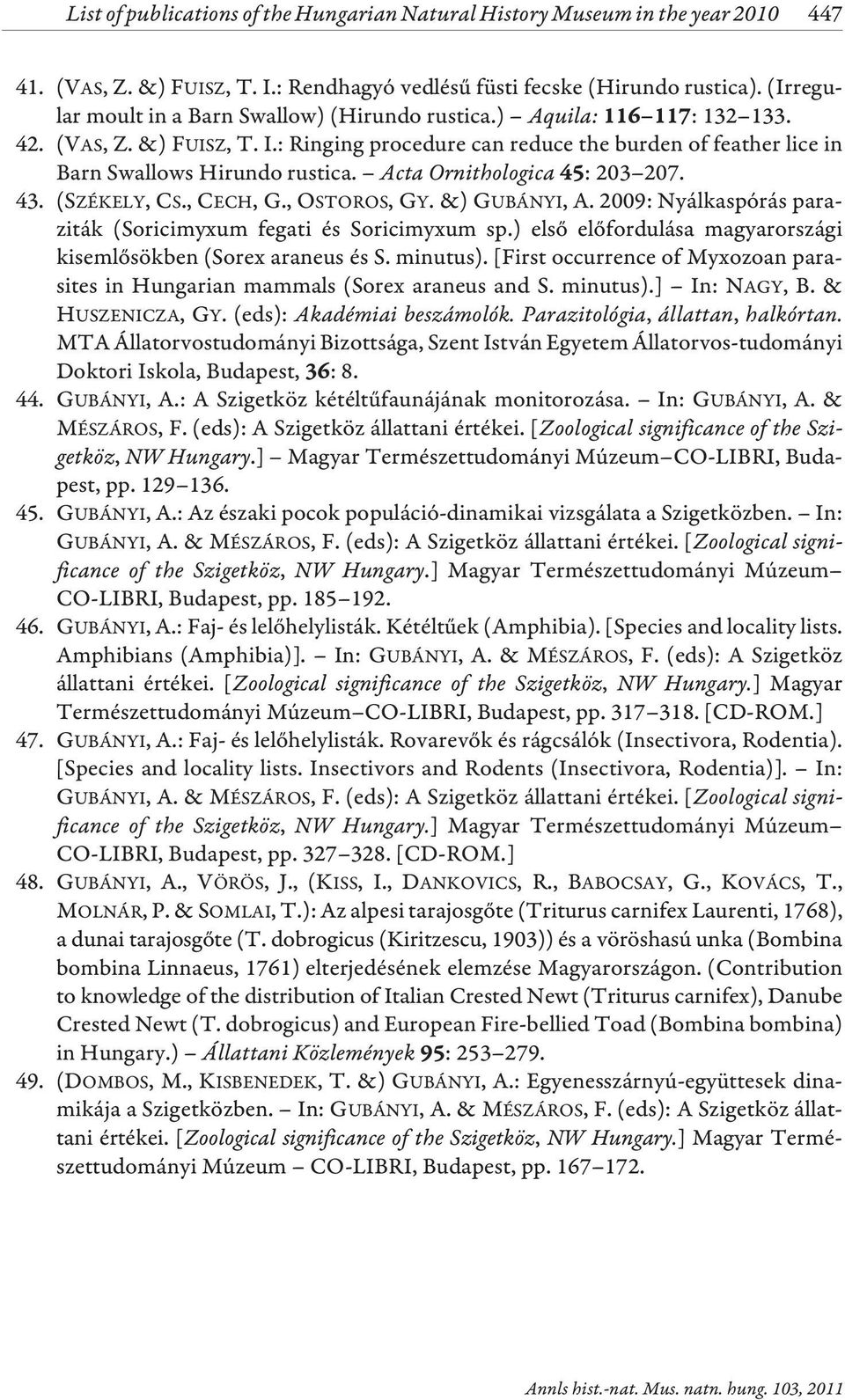 Acta Ornithologica : 203 207. 43. (SZÉKELY, CS., CECH, G., OSTOROS, GY. &)GUBÁNYI, A. 2009: Nyálkaspórás paraziták (Soricimyxum fegati és Soricimyxum sp.