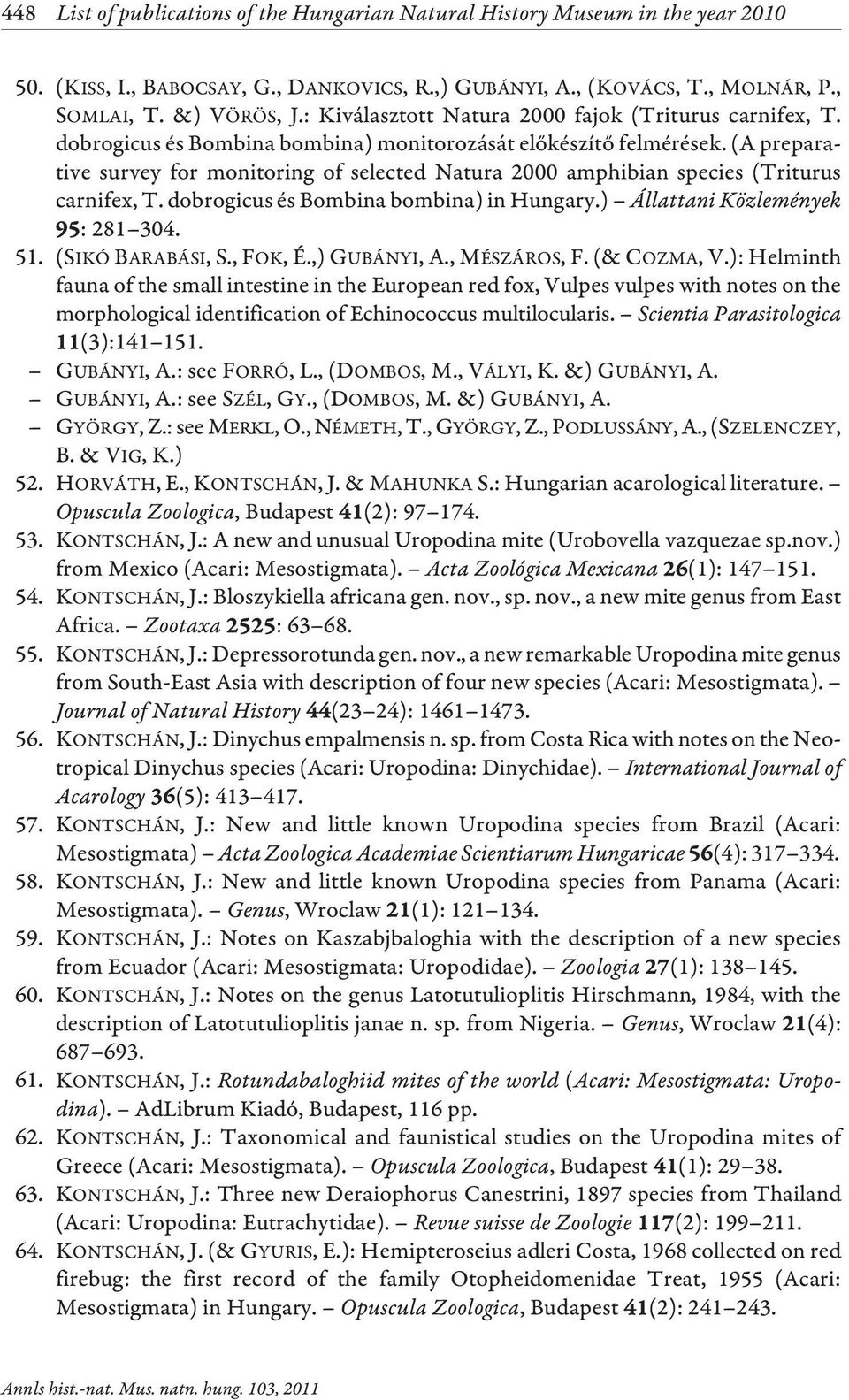(A preparative survey for monitoring of selected Natura 2000 amphibian species (Triturus carnifex, T. dobrogicus és Bombina bombina) in Hungary.) Állattani Közlemények : 281 304. 51.
