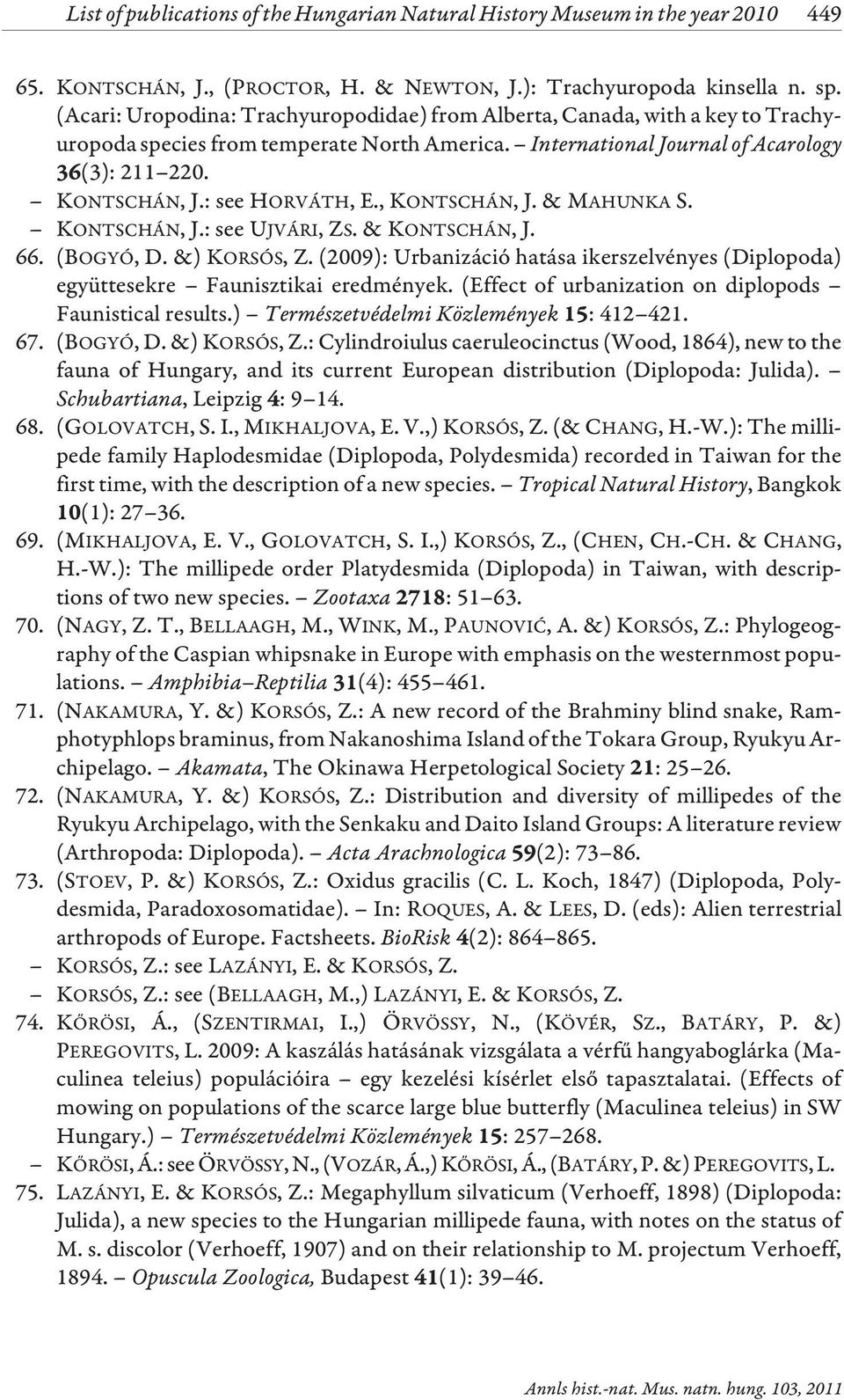 : see HORVÁTH, E., KONTSCHÁN, J. & MAHUNKA S. KONTSCHÁN, J.: see UJVÁRI, ZS. & KONTSCHÁN, J. 66. (BOGYÓ, D.&) KORSÓS, Z.