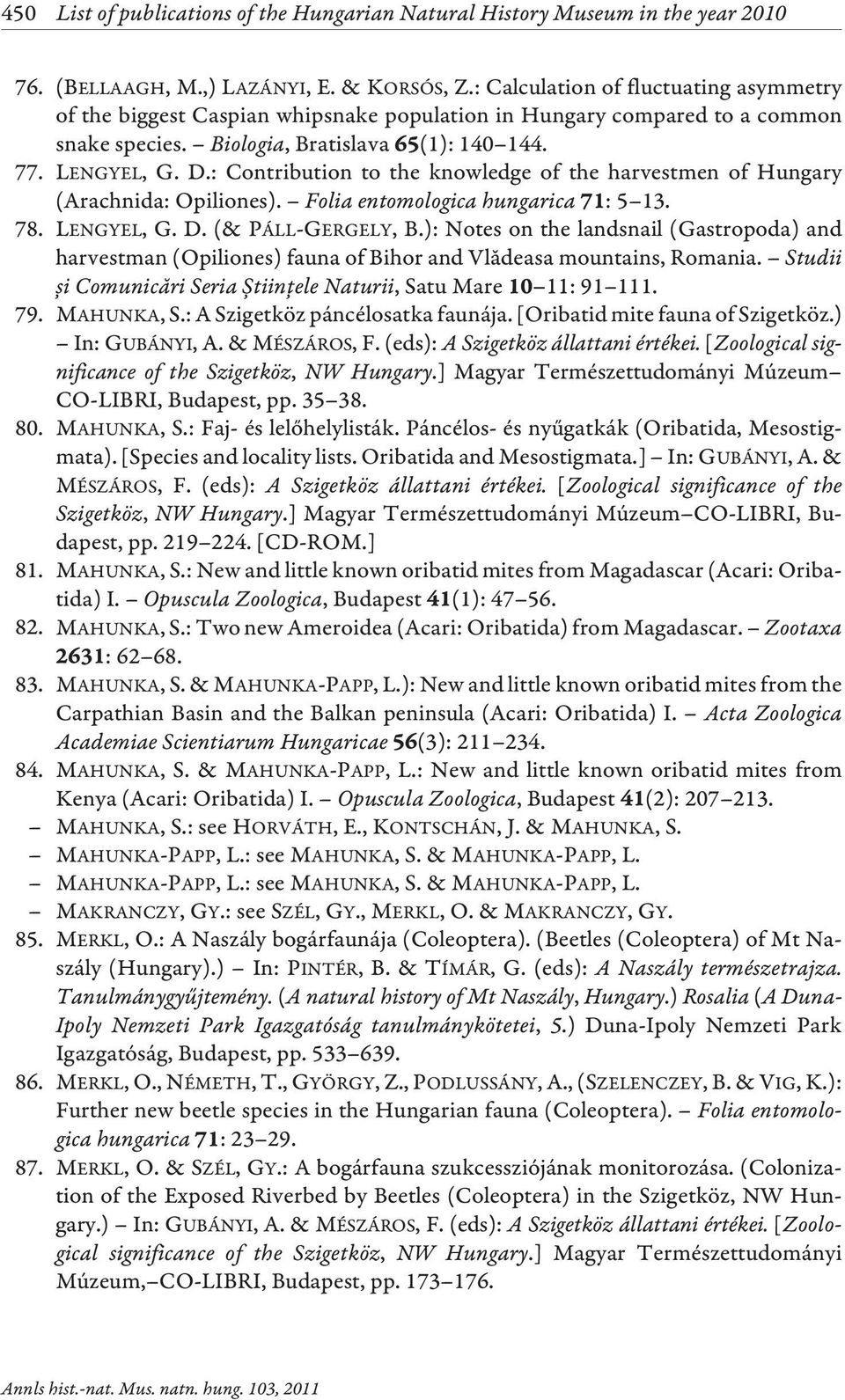 : Contribution to the knowledge of the harvestmen of Hungary (Arachnida: Opiliones). Folia entomologica hungarica : 5 13. 78. LENGYEL, G. D.(& PÁLL-GERGELY, B.
