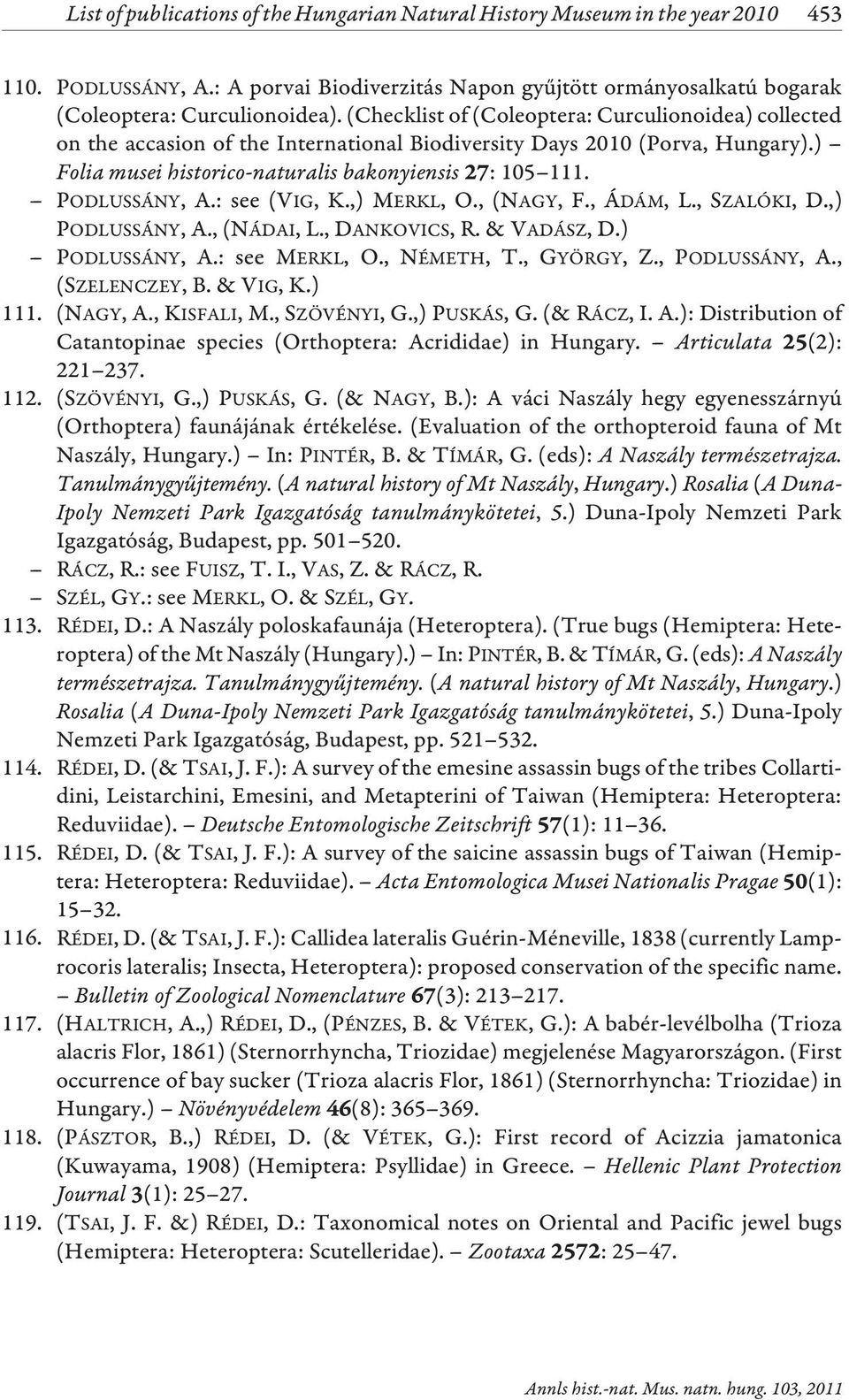 PODLUSSÁNY, A.: see (VIG, K.,) MERKL, O., (NAGY, F., ÁDÁM, L., SZALÓKI, D.,) PODLUSSÁNY, A., (NÁDAI, L., DANKOVICS, R. & VADÁSZ, D.) PODLUSSÁNY, A.: see MERKL, O., NÉMETH, T., GYÖRGY, Z.