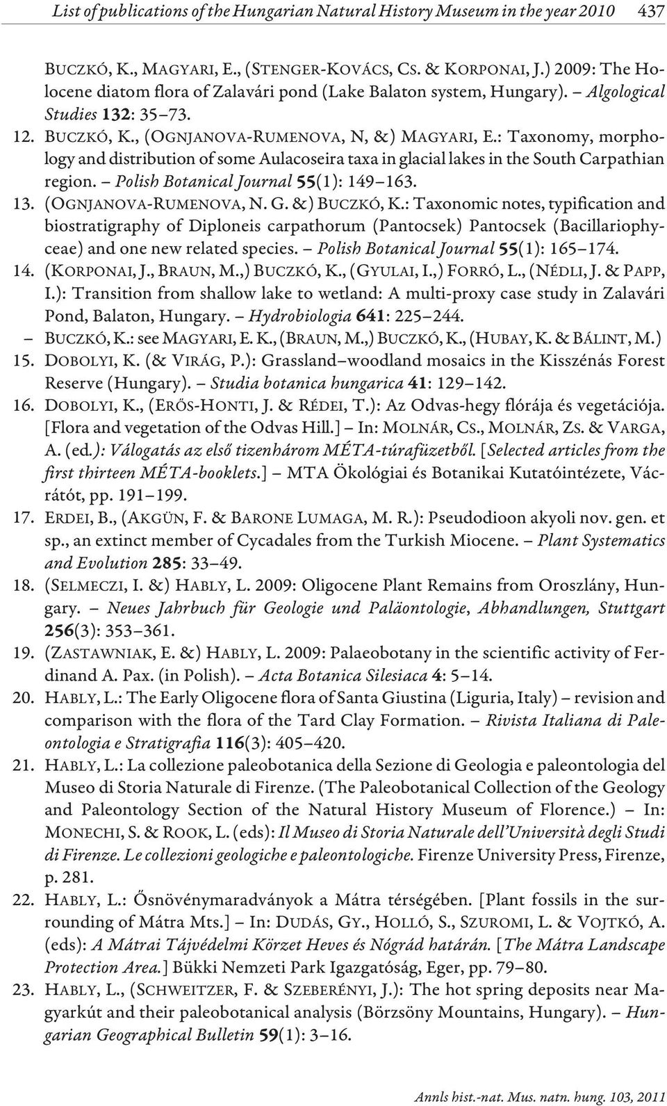 : Taxonomy, morphology and distribution of some Aulacoseira taxa in glacial lakes in the South Carpathian region. Polish Botanical Journal (1): 149 163. 13. (OGNJANOVA-RUMENOVA, N. G.&) BUCZKÓ, K.