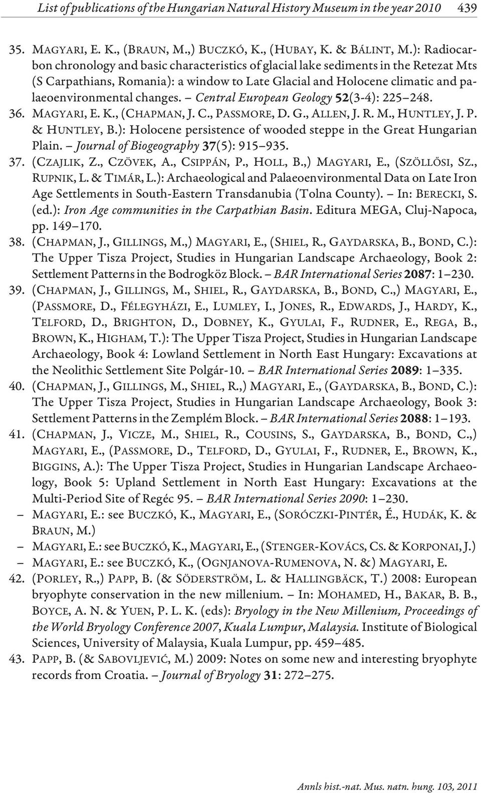 changes. Central European Geology (3-4): 225 248. 36. MAGYARI, E. K., (CHAPMAN, J. C., PASSMORE, D. G., ALLEN, J. R. M., HUNTLEY,J.P. & HUNTLEY, B.