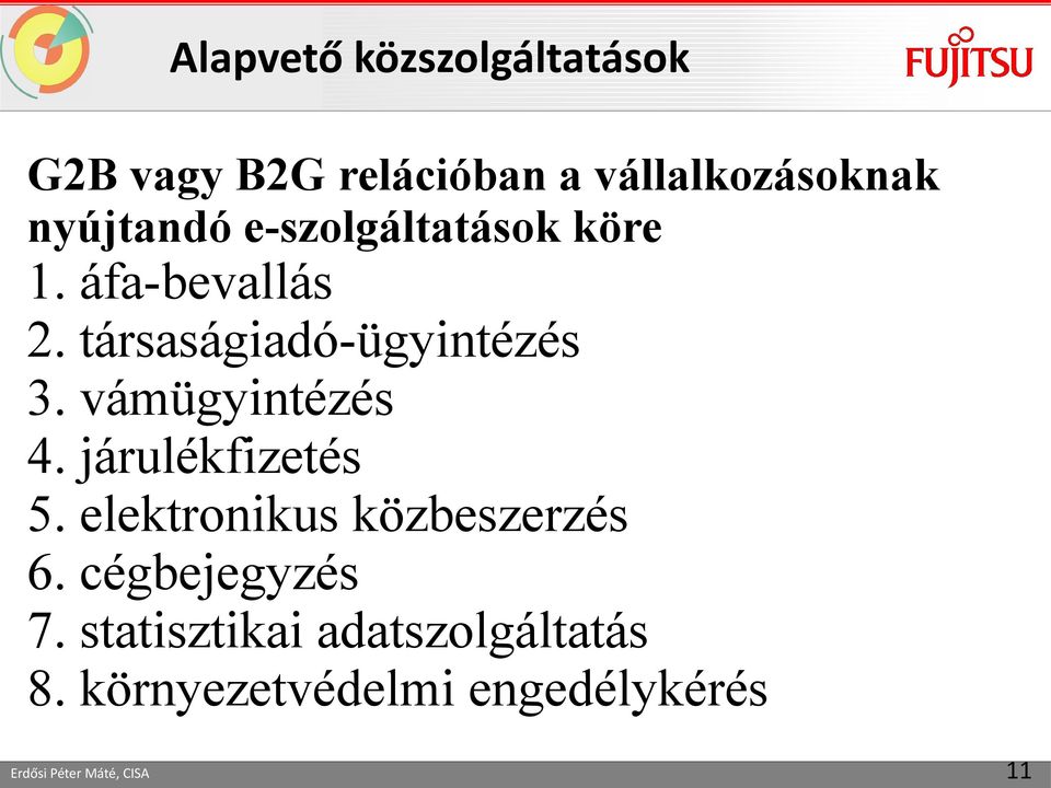 vámügyintézés 4. járulékfizetés 5. elektronikus közbeszerzés 6. cégbejegyzés 7.