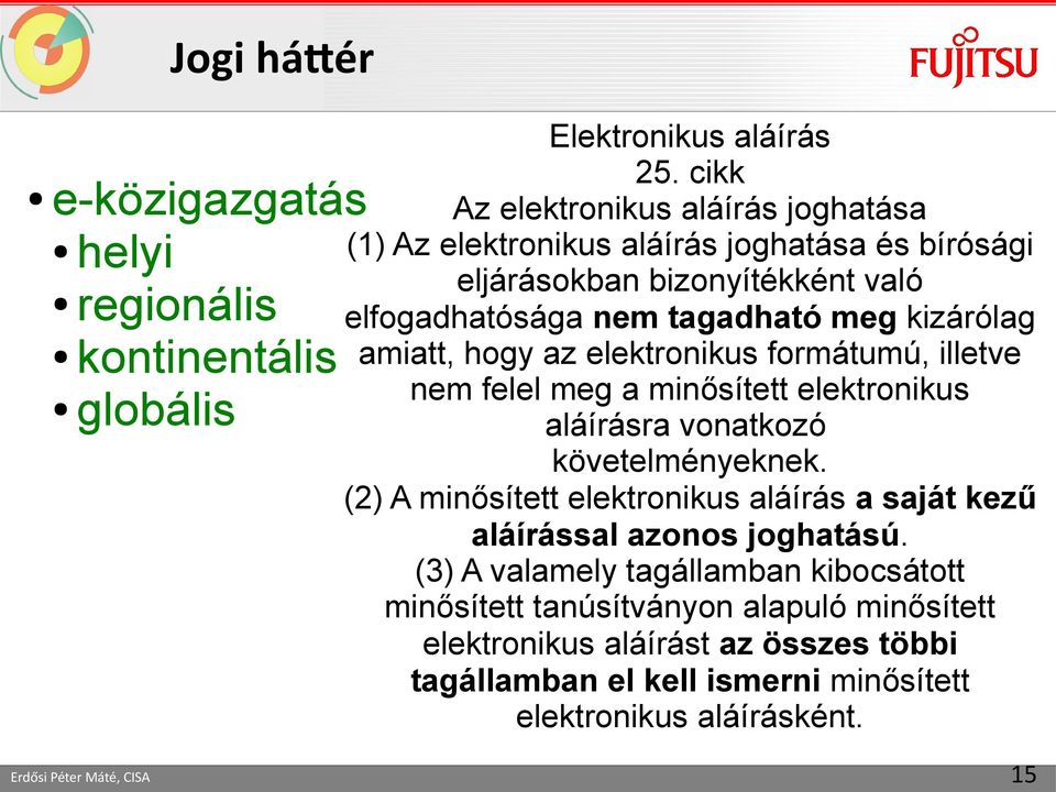 amiatt, hogy az elektronikus formátumú, illetve nem felel meg a minősített elektronikus aláírásra vonatkozó követelményeknek.