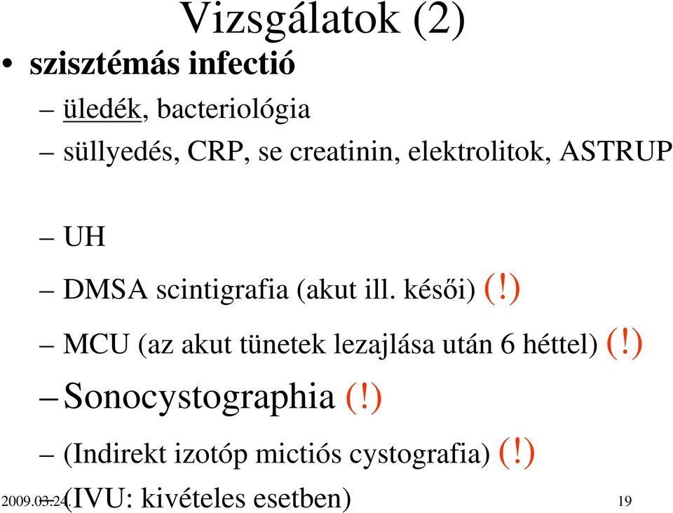 ) MCU (az akut tünetek lezajlása után 6 héttel) (!) Sonocystographia (!