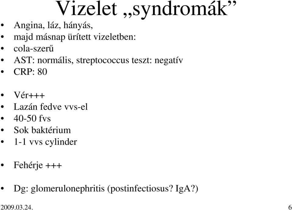 CRP: 80 Vér+++ Lazán fedve vvs-el 40-50 fvs Sok baktérium 1-1 vvs