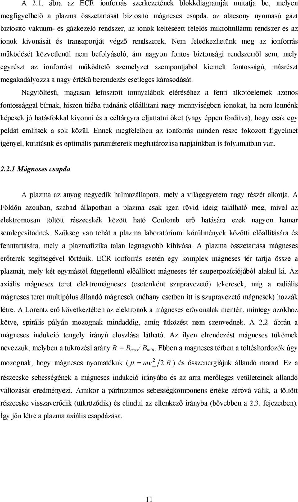 rendszer, az ionok keltéséért felelős mikrohullámú rendszer és az ionok kivonását és transzportját végző rendszerek.