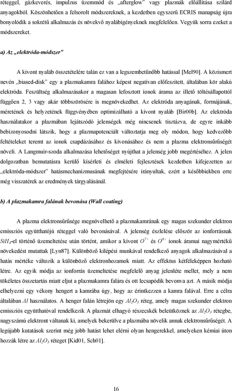 a) Az elektróda-módszer A kivont nyaláb összetételére talán ez van a legszembetűnőbb hatással [Mel90].