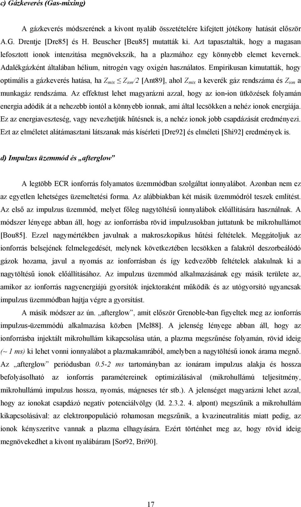 Empirikusan kimutatták, hogy optimális a gázkeverés hatása, ha Z mix Z ion /2 [Ant89], ahol Z mix a keverék gáz rendszáma és Z ion a munkagáz rendszáma.