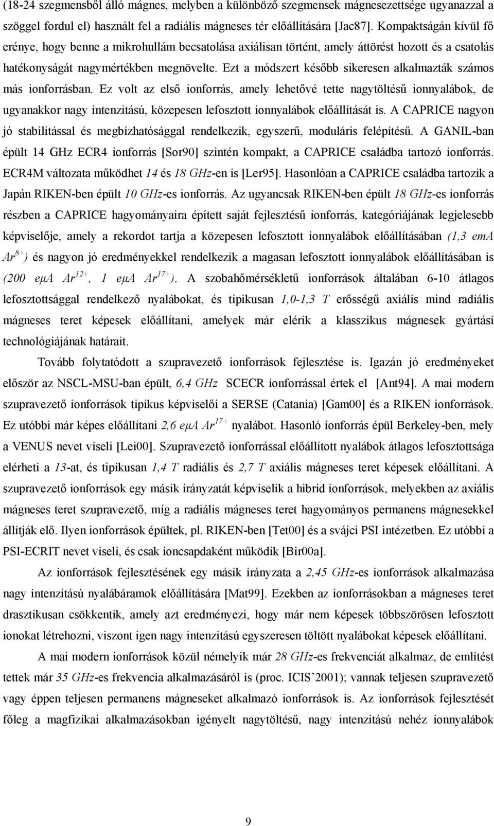 Ezt a módszert később sikeresen alkalmazták számos más ionforrásban.