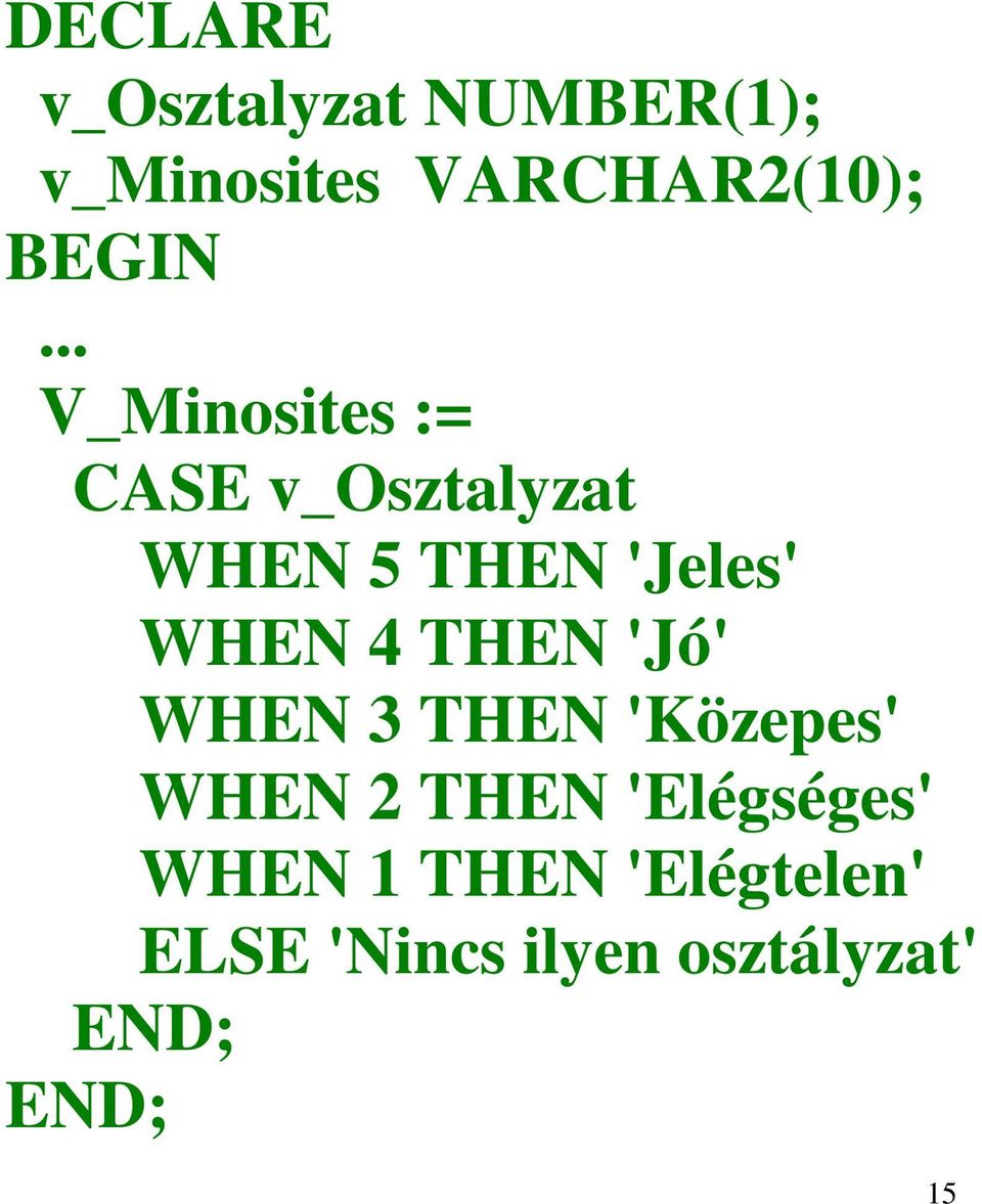 .. V_Minosites := CASE v_osztalyzat WHEN 5 THEN 'Jeles' WHEN 4