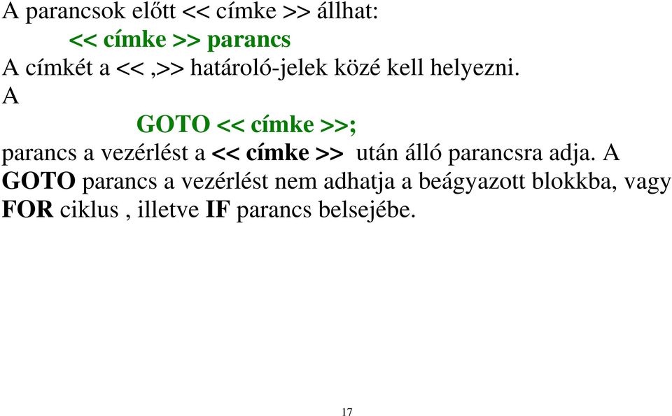A GOTO << címke >>; parancs a vezérlést a << címke >> után álló parancsra