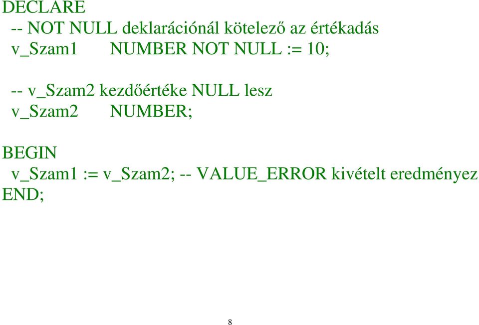 v_szam2 kezdőértéke NULL lesz v_szam2 NUMBER;