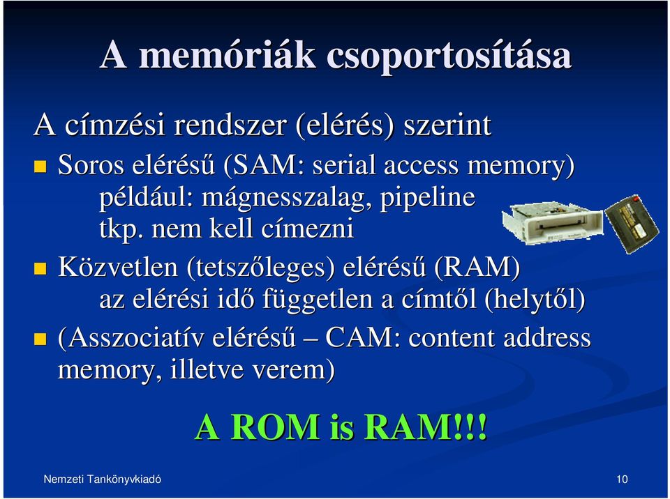. nem kell címeznic Közvetlen (tetszleges) elérés (RAM) az elérési id független a