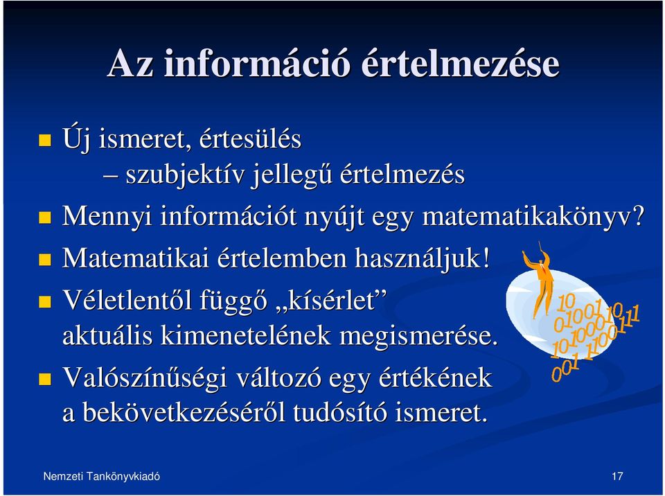 Véletlentl l függf gg kísérlet aktuális kimenetelének nek megismerése se.