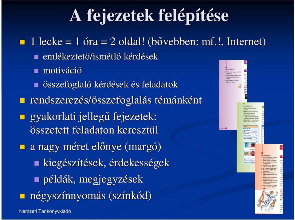 feladatok rendszerezés/ s/összefoglalás témánként gyakorlati jelleg fejezetek: összetett