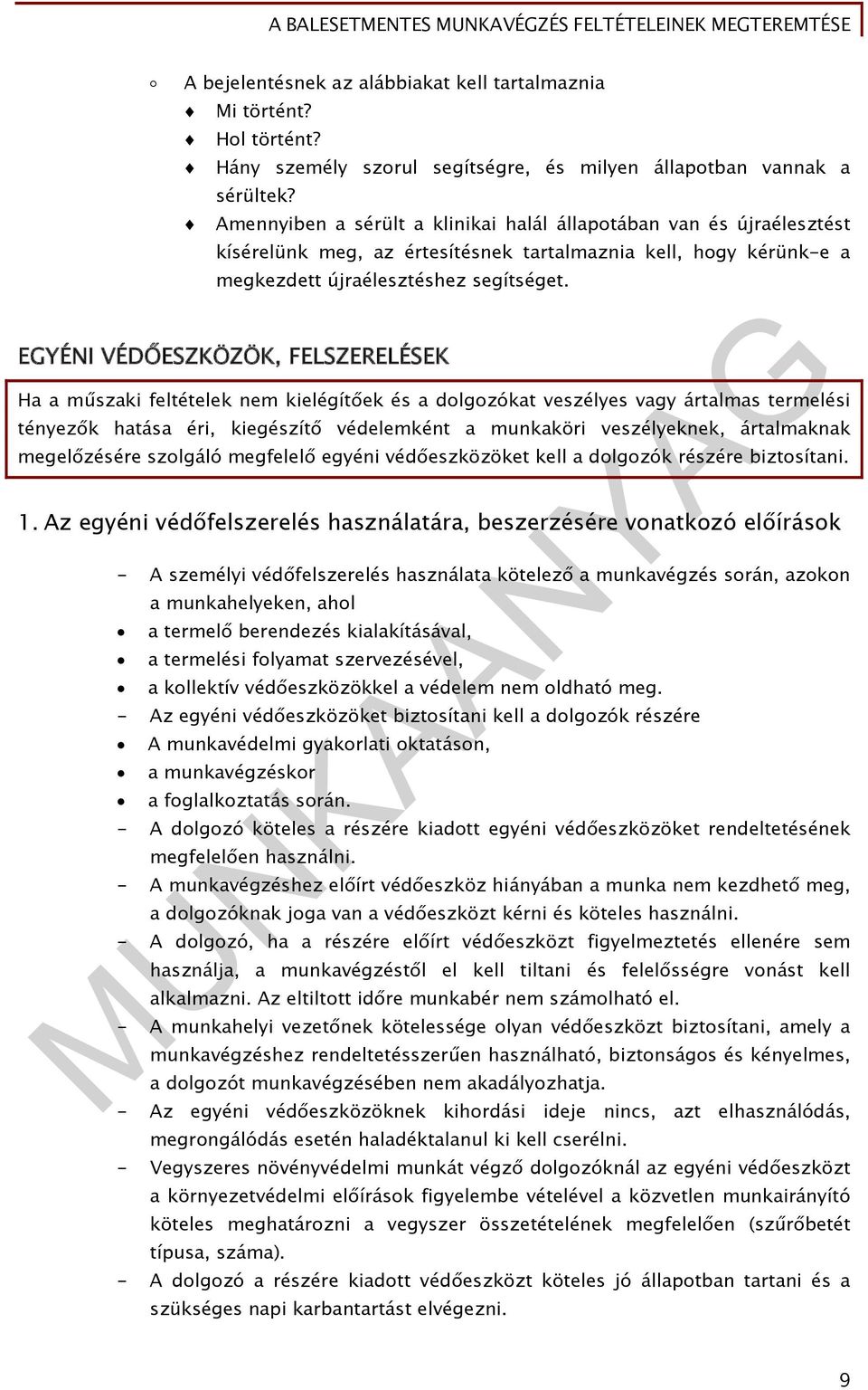 EGYÉNI VÉDŐESZKÖZÖK, FELSZERELÉSEK Ha a műszaki feltételek nem kielégítőek és a dolgozókat veszélyes vagy ártalmas termelési tényezők hatása éri, kiegészítő védelemként a munkaköri veszélyeknek,