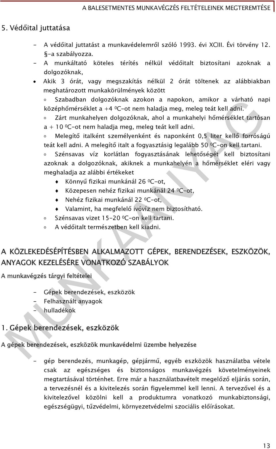 dolgozóknak azokon a napokon, amikor a várható napi középhőmérséklet a +4 0 C-ot nem haladja meg, meleg teát kell adni.