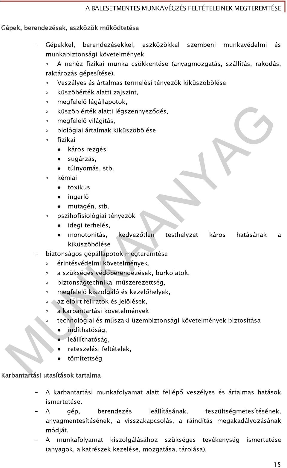 Veszélyes és ártalmas termelési tényezők kiküszöbölése küszöbérték alatti zajszint, megfelelő légállapotok, küszöb érték alatti légszennyeződés, megfelelő világítás, biológiai ártalmak kiküszöbölése