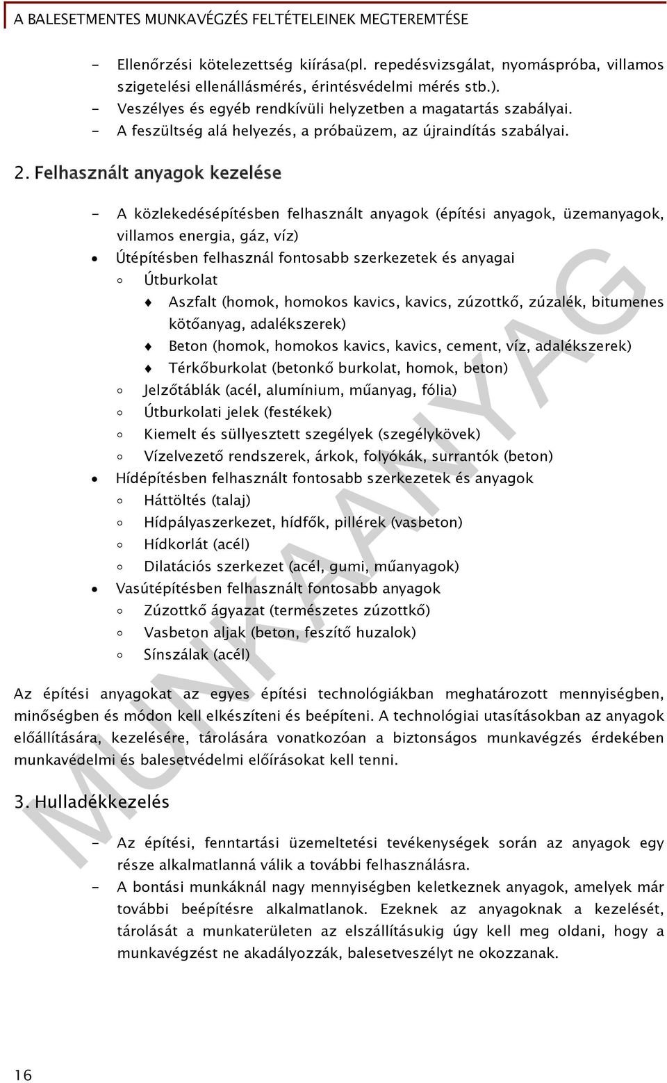 Felhasznált anyagok kezelése - A közlekedésépítésben felhasznált anyagok (építési anyagok, üzemanyagok, villamos energia, gáz, víz) Útépítésben felhasznál fontosabb szerkezetek és anyagai Útburkolat