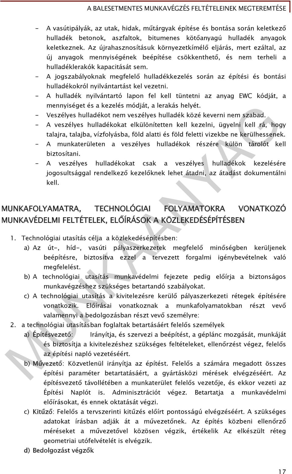 - A jogszabályoknak megfelelő hulladékkezelés során az építési és bontási hulladékokról nyilvántartást kel vezetni.