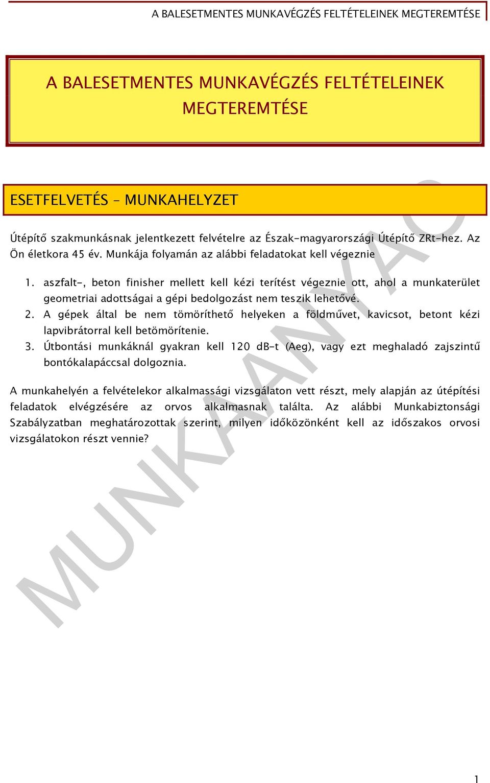 aszfalt-, beton finisher mellett kell kézi terítést végeznie ott, ahol a munkaterület geometriai adottságai a gépi bedolgozást nem teszik lehetővé. 2.