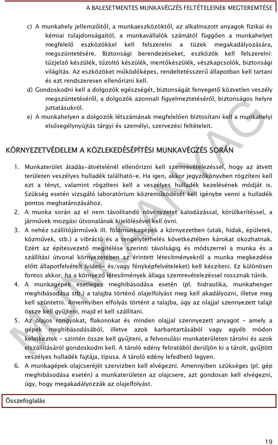 Az eszközöket működőképes, rendeltetésszerű állapotban kell tartani és ezt rendszeresen ellenőrizni kell.