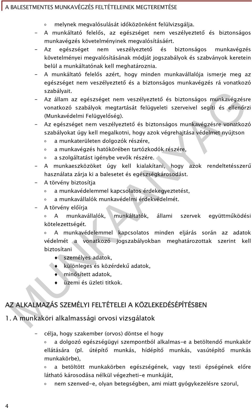- A munkáltató felelős azért, hogy minden munkavállalója ismerje meg az egészséget nem veszélyeztető és a biztonságos munkavégzés rá vonatkozó szabályait.