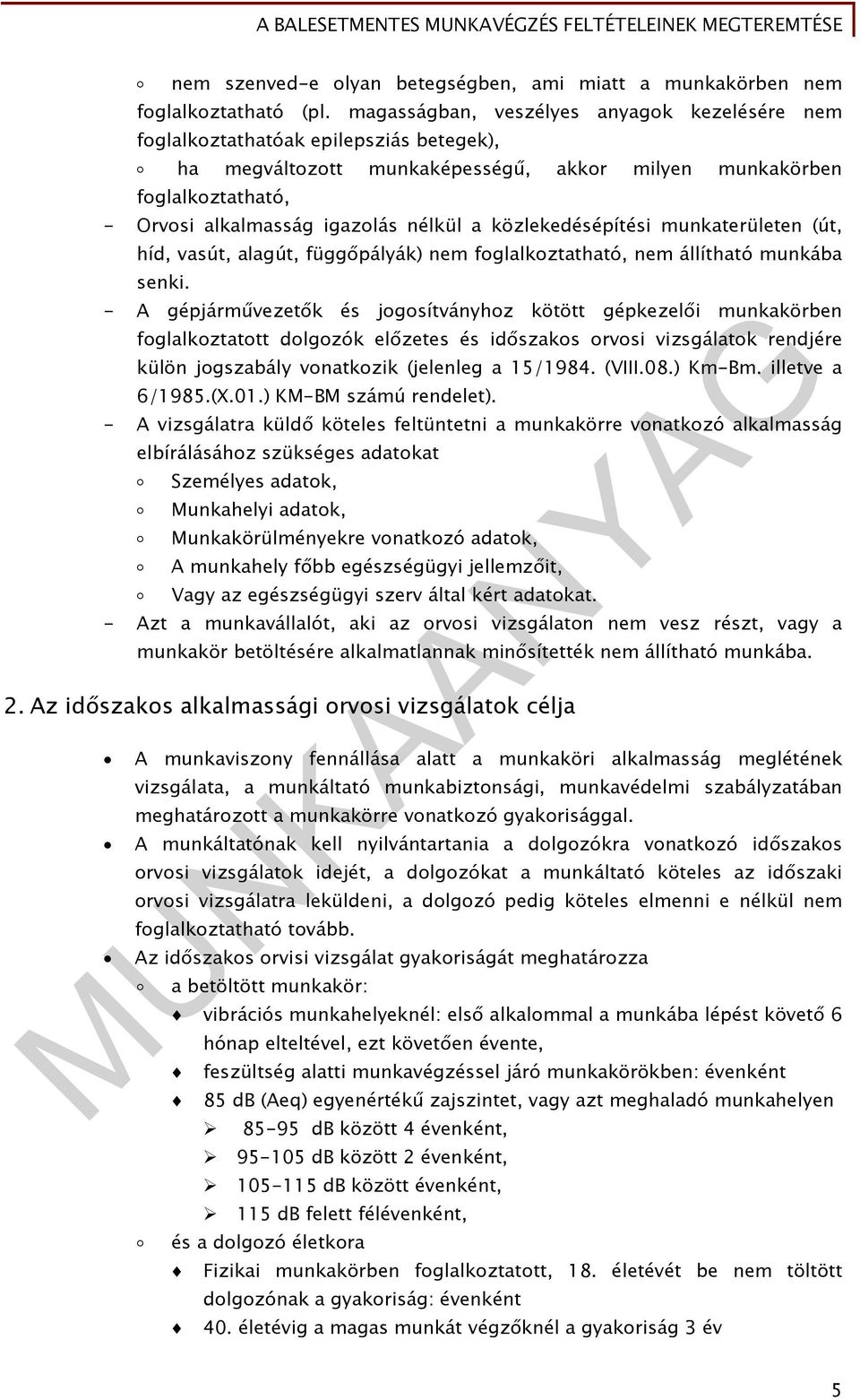 a közlekedésépítési munkaterületen (út, híd, vasút, alagút, függőpályák) nem foglalkoztatható, nem állítható munkába senki.