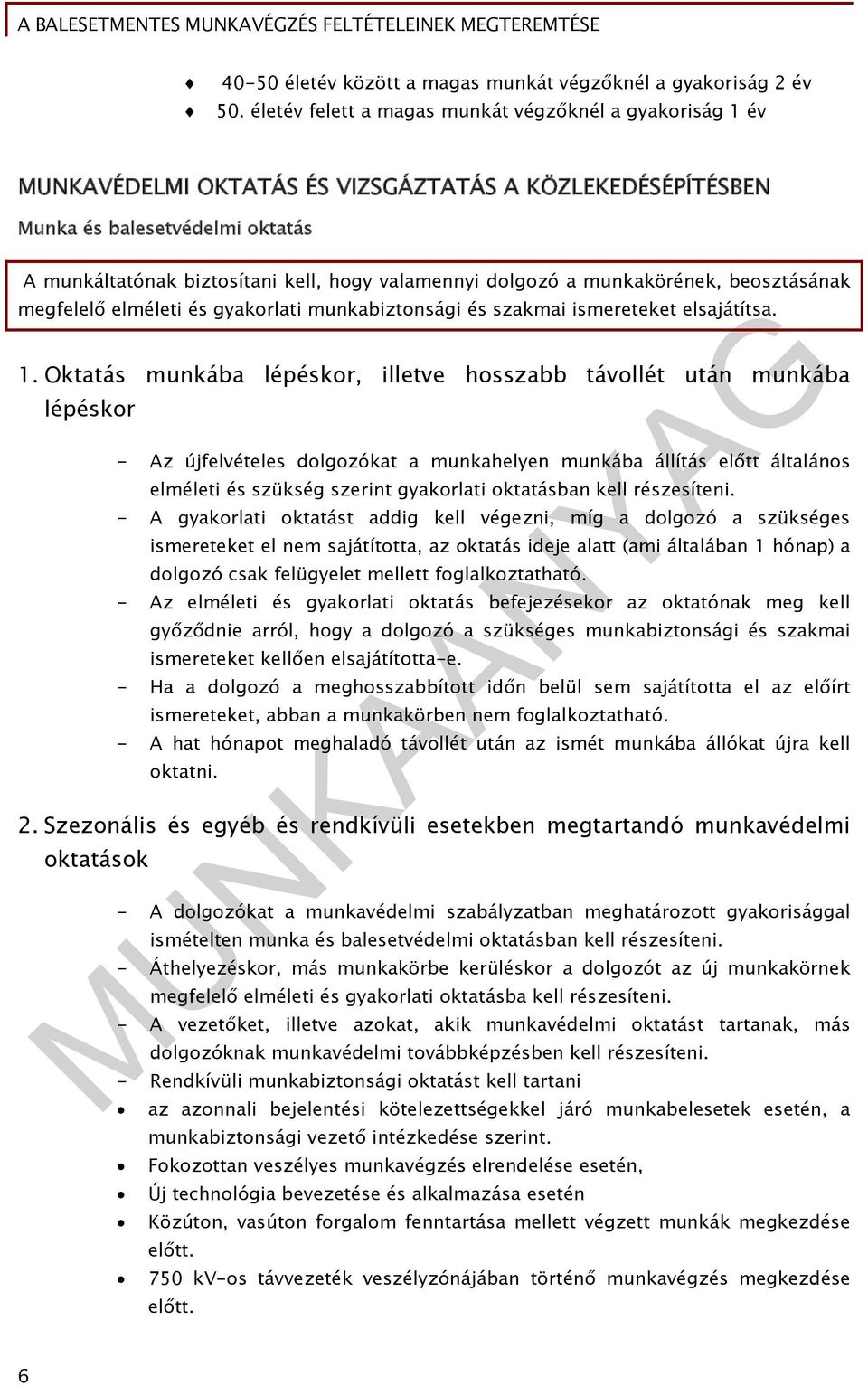 dolgozó a munkakörének, beosztásának megfelelő elméleti és gyakorlati munkabiztonsági és szakmai ismereteket elsajátítsa. 1.