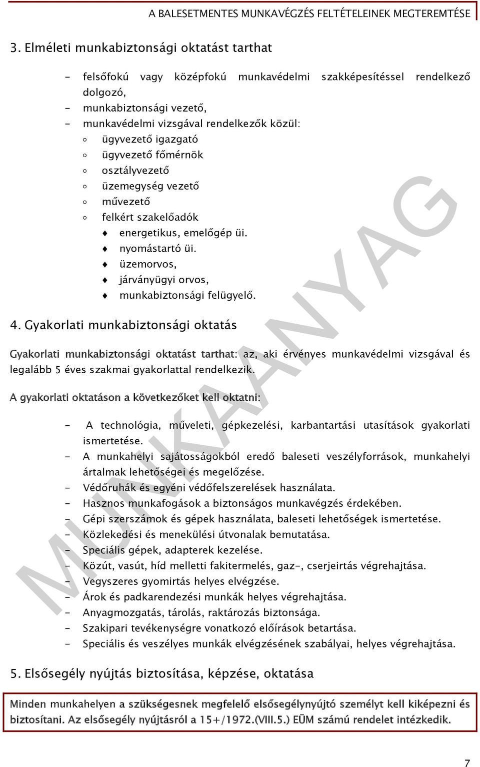 Gyakorlati munkabiztonsági oktatás Gyakorlati munkabiztonsági oktatást tarthat: az, aki érvényes munkavédelmi vizsgával és legalább 5 éves szakmai gyakorlattal rendelkezik.