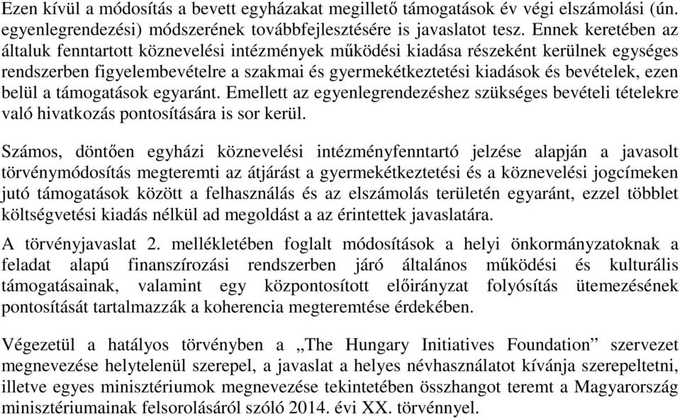 belül a támogatások egyaránt. Emellett az egyenlegrendezéshez szükséges bevételi tételekre való hivatkozás pontosítására is sor kerül.