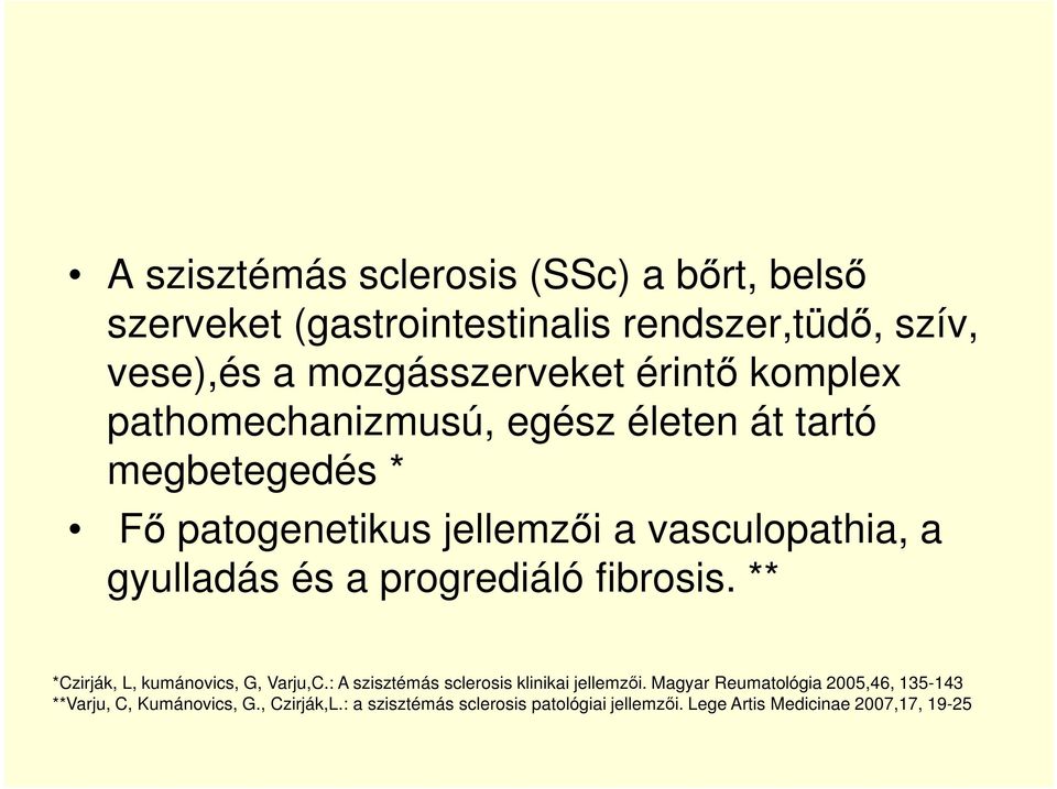 progrediáló fibrosis. ** *Czirják, L, kumánovics, G, Varju,C.: A szisztémás sclerosis klinikai jellemzői.