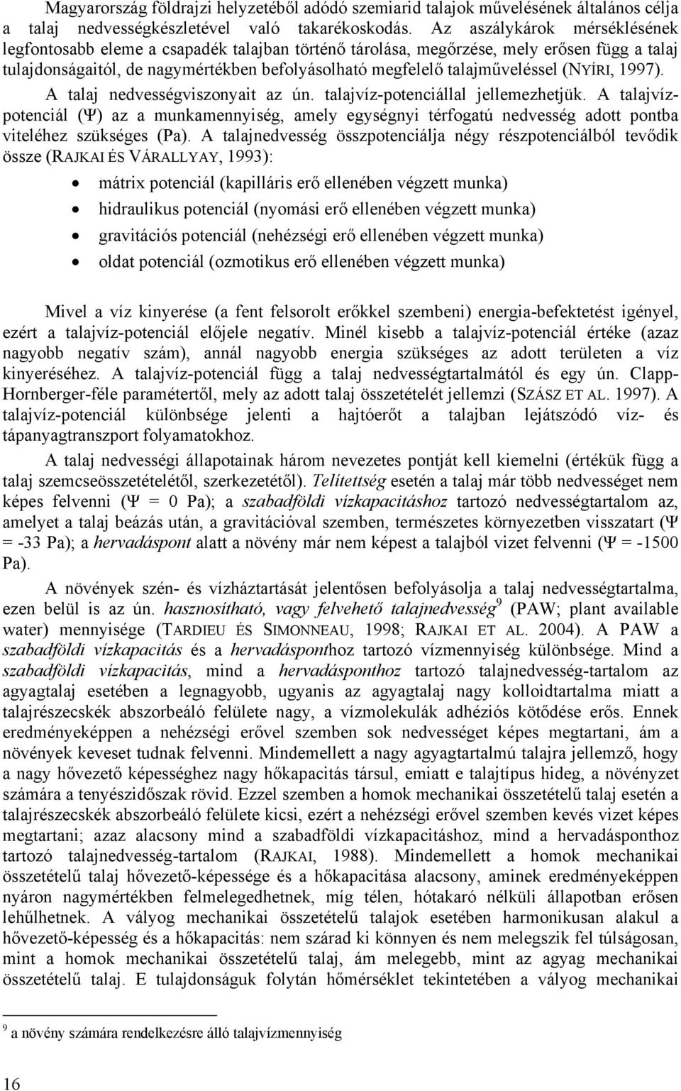 (NYÍRI, 1997). A talaj nedvességviszonyait az ún. talajvíz-potenciállal jellemezhetjük.