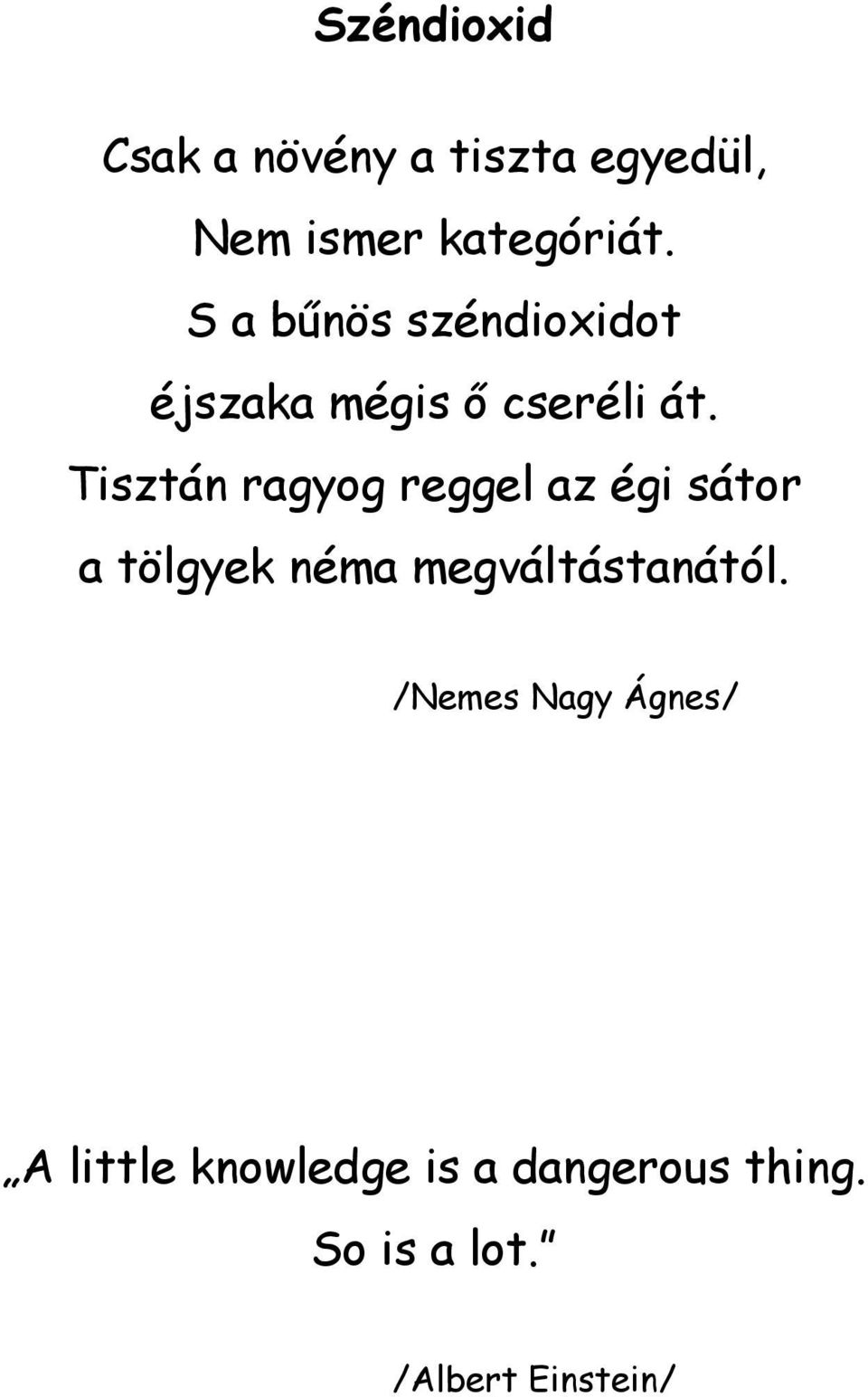 Tisztán ragyog reggel az égi sátor a tölgyek néma megváltástanától.